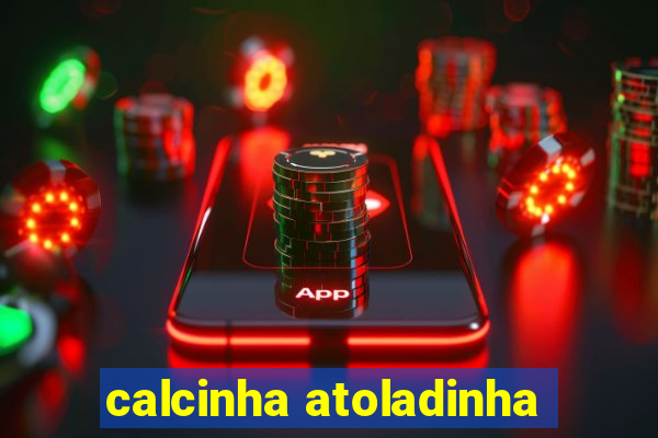 calcinha atoladinha